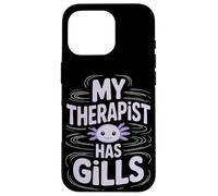 My Therapist Has Gills Axolotl Case for iPhone 16 Pro