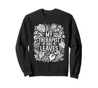 My Therapist Has Leaves Funny Plant Lover Gift Plant Lady Sweatshirt