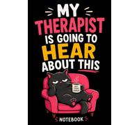 My Therapist Is Going To Here About This: A Funny Gag Gift Notebook for Bad Decisions, Random Thoughts & Things I Probably Shouldn't Write Down