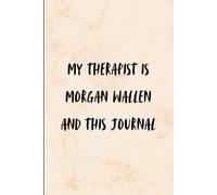 My Therapist is Morgan Wallen and This Journal: A Funny Morgan Wallen Inspired Notebook for Country Music Fans, Country Girls, and Anyone Who Believes Lyrics Heal Everything