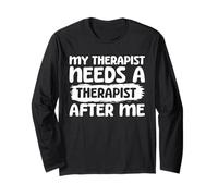 My Therapist Needs A Therapist After Me Long Sleeve T-Shirt