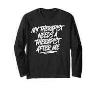 My Therapist Needs A Therapist After Me Long Sleeve T-Shirt