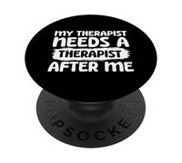 My Therapist Needs A Therapist After Me PopSockets Adhesive PopGrip