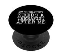 My Therapist Needs A Therapist After Me PopSockets Adhesive PopGrip