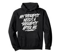 My Therapist Needs A Therapist After Me Pullover Hoodie