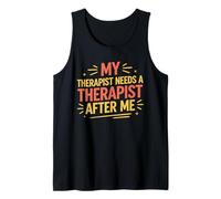 My Therapist Needs A Therapist After Me Tank Top