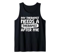 My Therapist Needs A Therapist After Me Tank Top