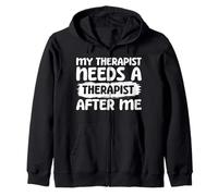 My Therapist Needs A Therapist After Me Zip Hoodie