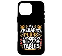 My Therapist Purrs And Knocks Things Off Tables - Case for iPhone 16 Pro Max