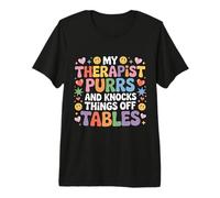 My Therapist Purrs and Knocks Things Off Tables |- Premium T-Shirt