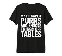 My Therapist Purrs and Knocks Things Off Tables - Premium T-Shirt
