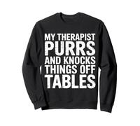 My Therapist Purrs And Knocks Things Off Tables - Sweatshirt