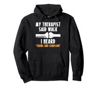 My Therapist Said Walk I Heard Crawl And Complain Pullover Hoodie