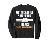 My Therapist Said Walk I Heard Crawl And Complain Sweatshirt