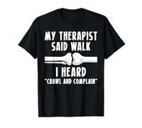 My Therapist Said Walk I Heard Crawl and Complain T-Shirt