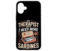 My Therapist Says I Need More Sardines Case for iPhone 16 Plus