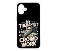 My Therapist Says I Should Do More Crowd Work Comedy Case for iPhone 16 Plus