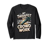 My Therapist Says I Should Do More Crowd Work Comedy Long Sleeve T-Shirt
