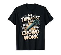 My Therapist Says I Should Do More Crowd Work Comedy T-Shirt