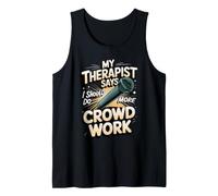 My Therapist Says I Should Do More Crowd Work Comedy Tank Top