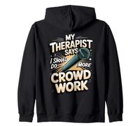 My Therapist Says I Should Do More Crowd Work Comedy Zip Hoodie