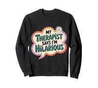 My Therapist Says I'm Hilarious - Sweatshirt