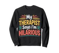 My Therapist Says I'm Hilarious - Sweatshirt