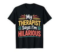 My Therapist Says I'm Hilarious - T-Shirt