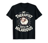 My Therapist Says I'm Hilarious Therapy Emotions Talk |- T-Shirt