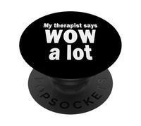My therapist says wow a lot Funny Sarcastic Humor PopSockets Adhesive PopGrip