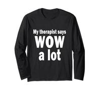 My Therapist says Wow a lot Long Sleeve T-Shirt