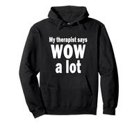 My therapist says wow a lot Pullover Hoodie