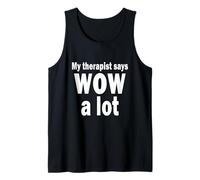 My Therapist says Wow a lot Tank Top