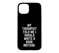 my therapist told me i should write a book instead funny Case for iPhone 15 Plus