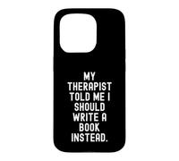 my therapist told me i should write a book instead funny Case for iPhone 15 Pro