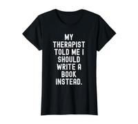 My Therapist Told me i Should Write a Book Instead Funny Value Graphic T-Shirt, Women, Black, M