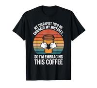 My therapist told me to embrace my mistakes coffee moms T-Shirt