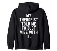 my therapist told me to just vibe with it quote Zip Hoodie