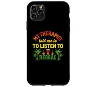 My Therapist Told Me To Listen To Reggae | Funny Reggae Case for iPhone 11 Pro Max
