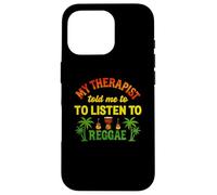 My Therapist Told Me To Listen To Reggae | Funny Reggae Case for iPhone 16 Pro
