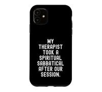 my therapist took a spiritual sabbatical after our session Case for iPhone 11