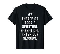 My Therapist Took a Spiritual sabbatical After Our Session T-Shirt