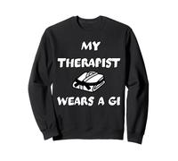 My Therapist Wears a Gi - Martial Arts Funny Gift Sweatshirt