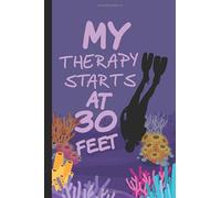 MY THERAPY STARTS AT 30 FEET: Scuba Diving Logbook Journal is designed for Sea Slugs Lover Best gift for Scuba diver - Scuba Dive Record for Beginner, Intermediate, and Experienced Divers