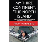 MY THIRD CONINENT: 'THE NORTH ISLAND': The First Circumnavigation of North America Book 1 March 2017 - August 2018 (My Third Continent: The North 'Island')