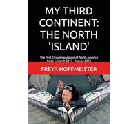 MY THIRD CONTINENT: THE NORTH 'ISLAND': The First Circumnavigation of North America Book 1 March 2017 - August 2018