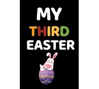 My third Easter: Birthday Notebook . 100 pages Blank lined Book. Easter egg Journal . Happy Easter, Bunny, Rabbit