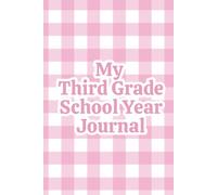 My Third Grade School Year Journal: For Girls: A Keepsake Memory Book to Capture Her Third Grade Year, with Age-Perfect Prompts