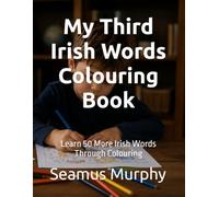 My Third Irish Words Colouring Book: Learn 50 More Irish Words Through Colouring