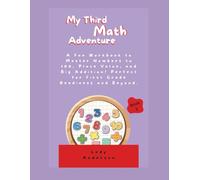 My Third Math Adventure: A Fun Workbook to Master Numbers to 100, Place Value, and Big Addition! Perfect for First Grade Readiness and Beyond. (My Kindergarten Math Adventure (Books 1-4))